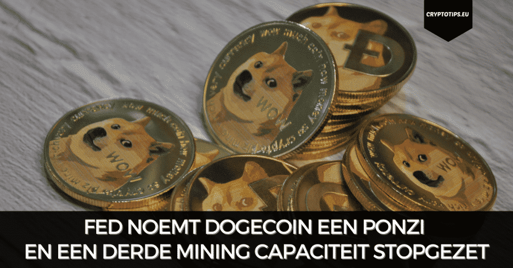 FED noemt Dogecoin een Ponzi en een derde mining capaciteit stopgezet