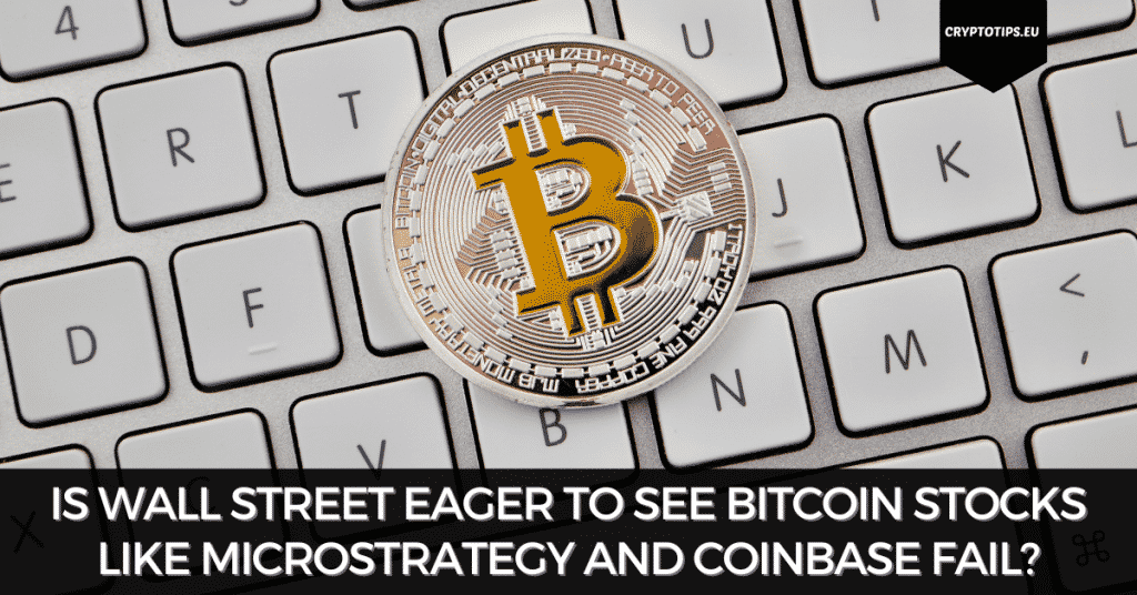 Is Wall Street Eager To See Bitcoin Stocks Like MicroStrategy And Coinbase Fail?