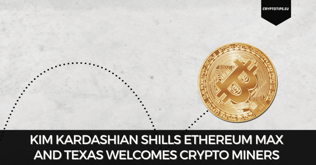 Kim Kardashian Shills Ethereum Max And Texas Welcomes Crypto Miners