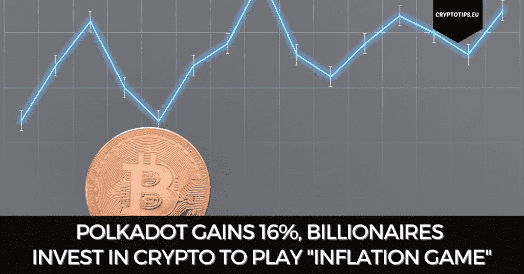 Polkadot Gains 16%, Billionaires Invest In Crypto To Play "Inflation Game"