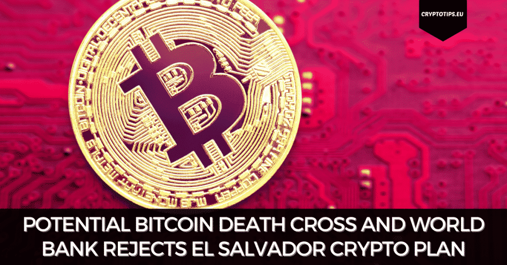Potential Bitcoin Death Cross And World Bank Rejects El Salvador Crypto Plan