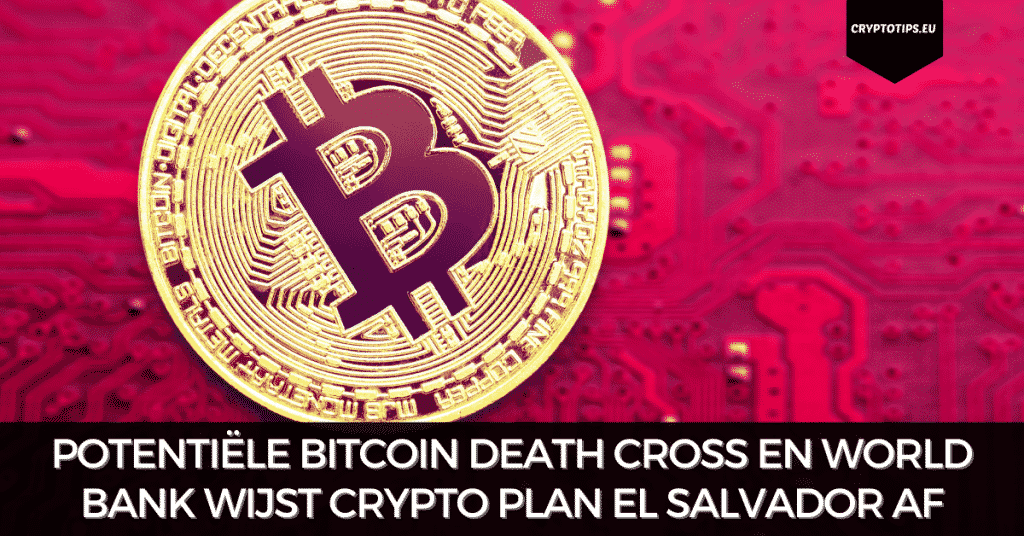 Potentiële Bitcoin death cross, World Bank wijst crypto plan El Salvador af