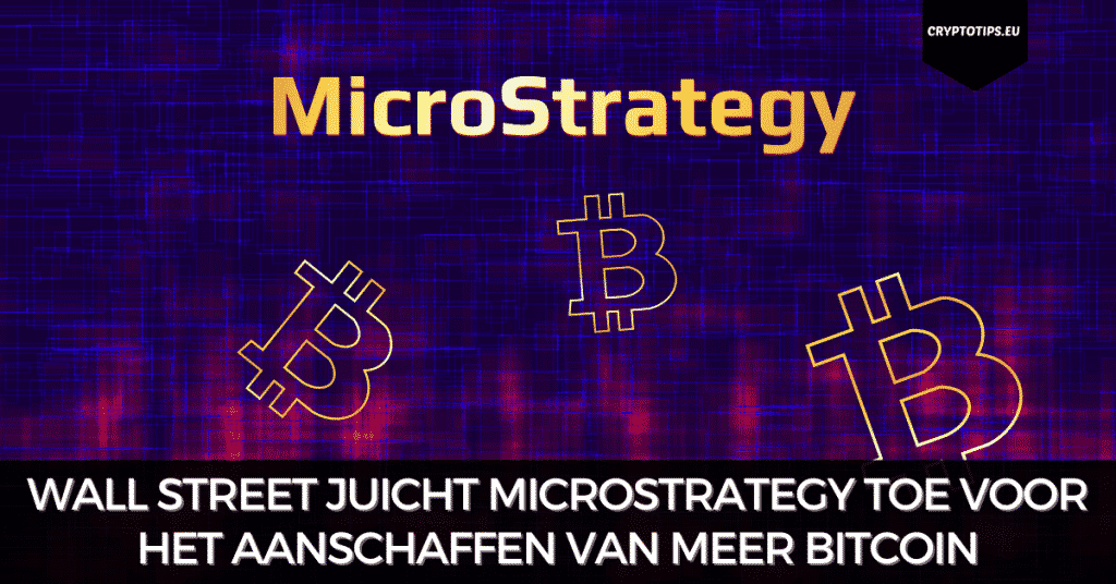 Wall Street juicht MicroStrategy toe voor het aanschaffen van meer Bitcoin