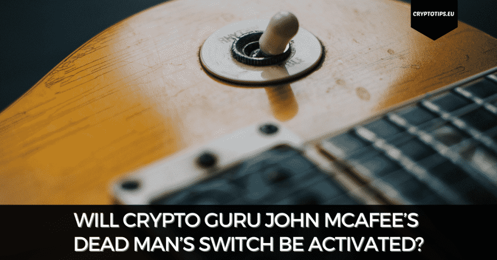 Will Crypto Guru John McAfee’s Dead Man’s Switch Be Activated?