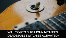 Will Crypto Guru John McAfee’s Dead Man’s Switch Be Activated?