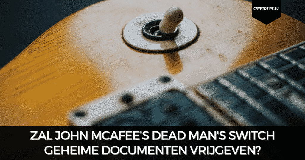 Zal John McAfee’s Dead Man's Switch geheime documenten vrijgeven?