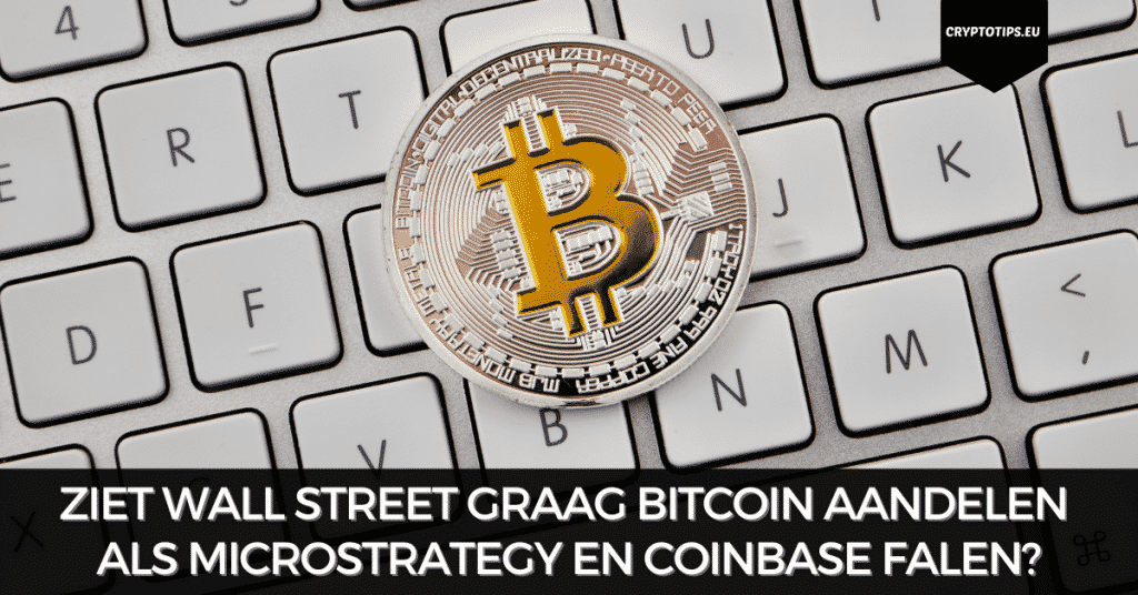 Ziet Wall Street graag Bitcoin aandelen als MicroStrategy en Coinbase falen?