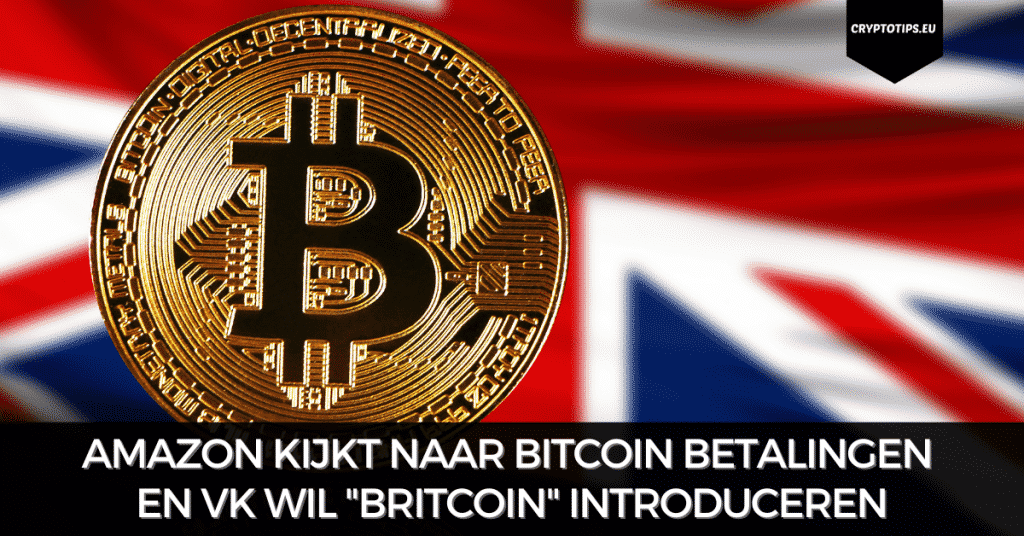 Amazon kijkt naar Bitcoin betalingen en VK wil "Britcoin" introduceren