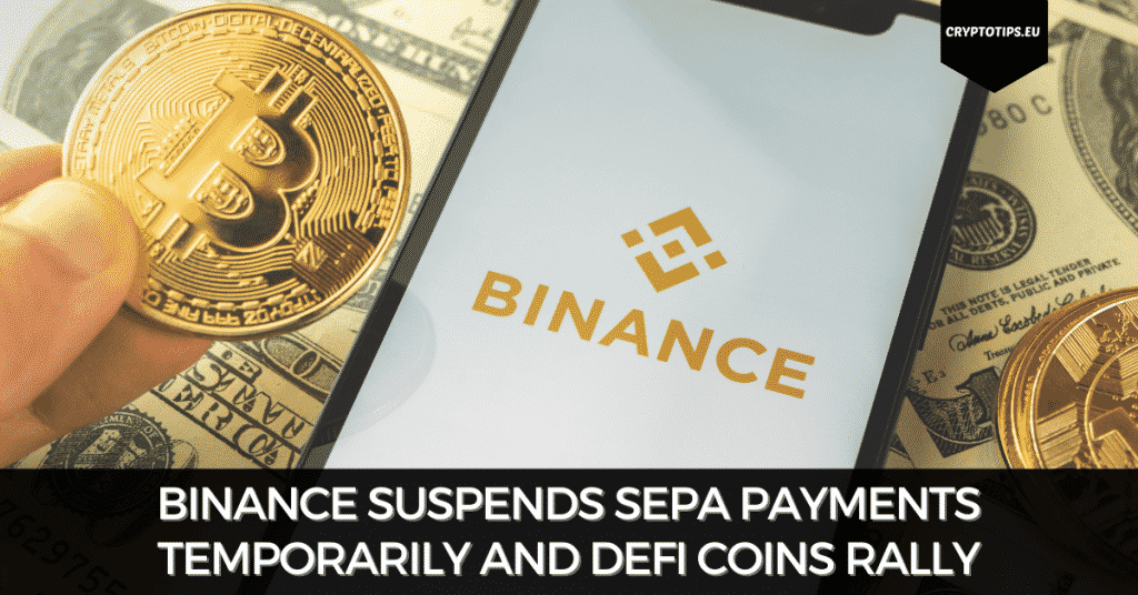 Binance Suspends SEPA Payments Temporarily And DeFi Coins Rally