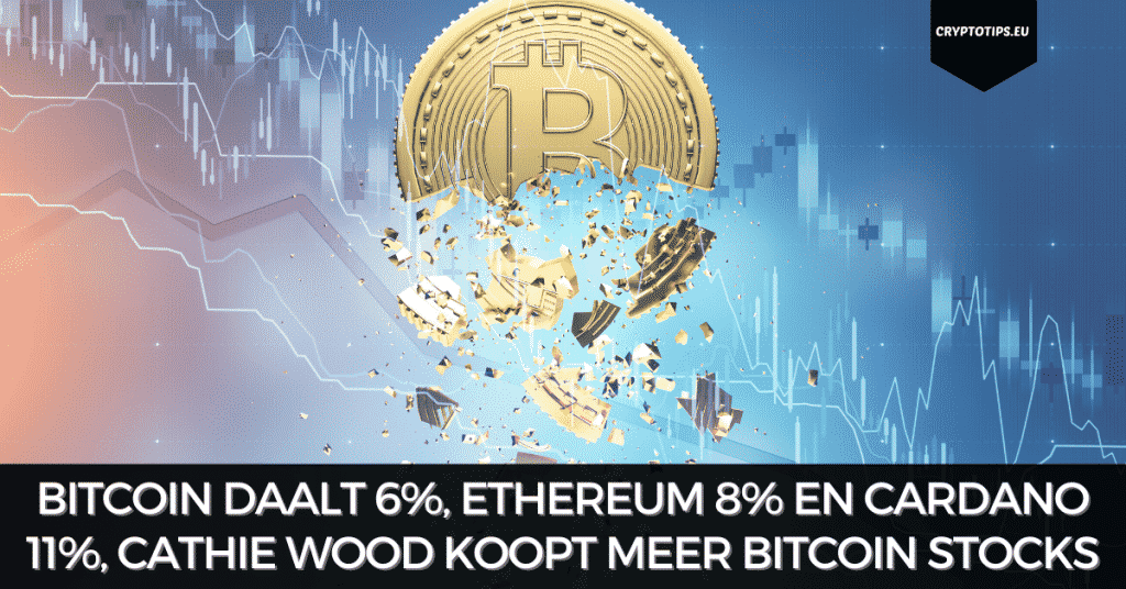 Bitcoin daalt 6%, Ethereum 8% en Cardano 11%, Cathie Wood koopt meer Bitcoin stocks