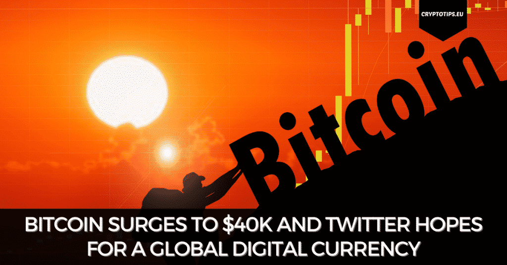 Bitcoin Surges To $40k And Twitter Hopes For A Global Digital Currency