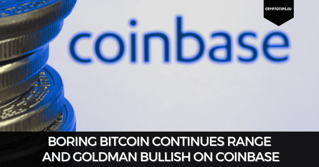 Boring Bitcoin Continues Range And Goldman Bullish On Coinbase