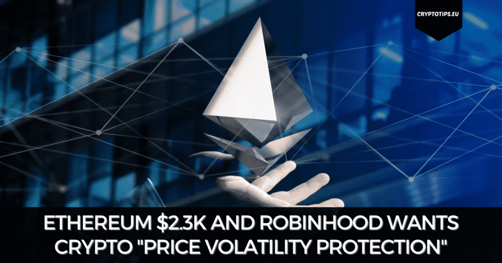 Ethereum $2.3k And Robinhood Wants Crypto "Price Volatility Protection"