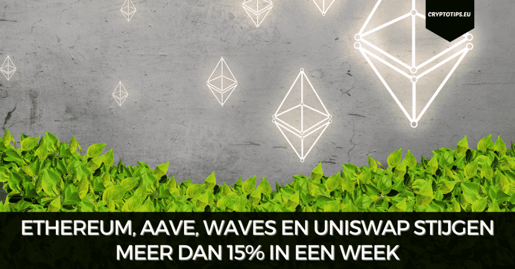Ethereum, Aave, Waves en Uniswap stijgen meer dan 15% in een week