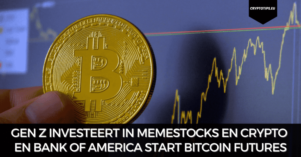 Gen Z investeert in MemeStocks en crypto en Bank Of America start Bitcoin Futures