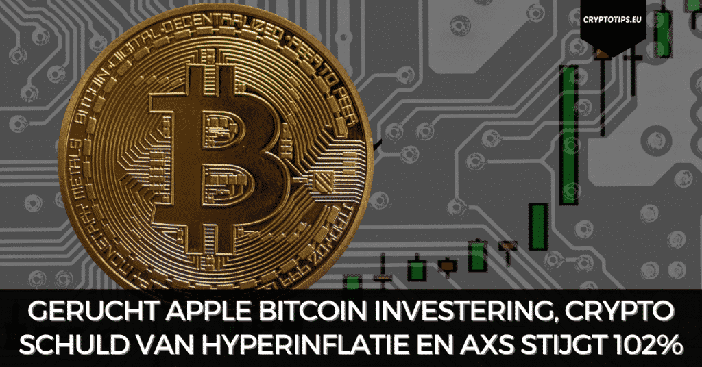 Gerucht Apple Bitcoin investering, crypto krijgt schuld van hyperinflatie en Axie Infinity stijgt 102%