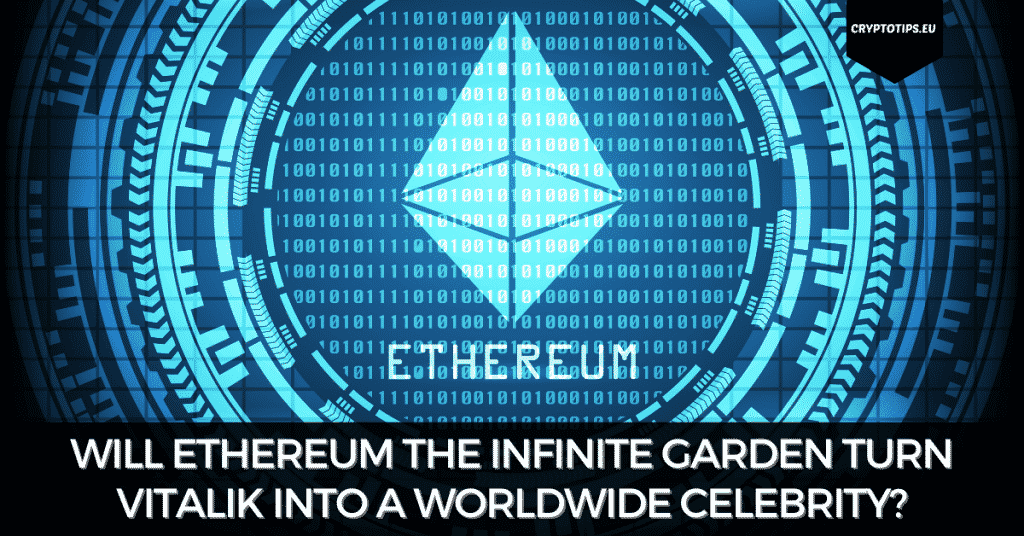Will Ethereum The Infinite Garden Turn Vitalik Into A Worldwide Celebrity?