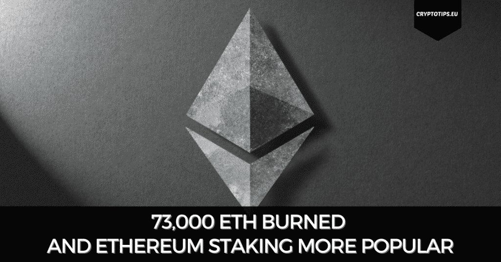 73,000 ETH Burned And Ethereum Staking More Popular