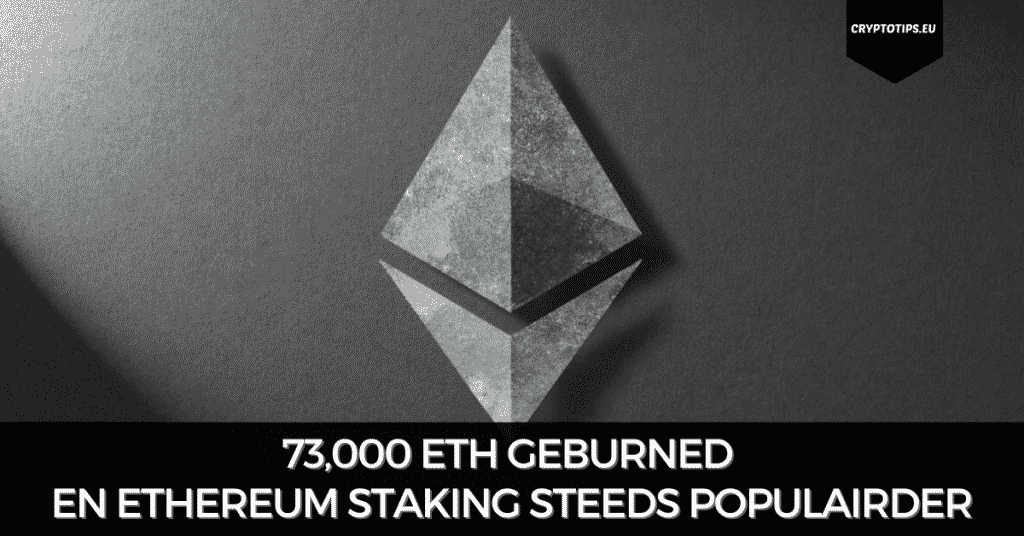 73,000 ETH geburned en Ethereum staking steeds populairder