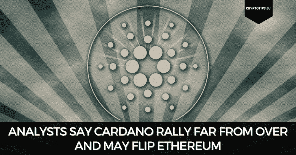 Analysts Say Cardano Rally Far From Over And May Flip Ethereum