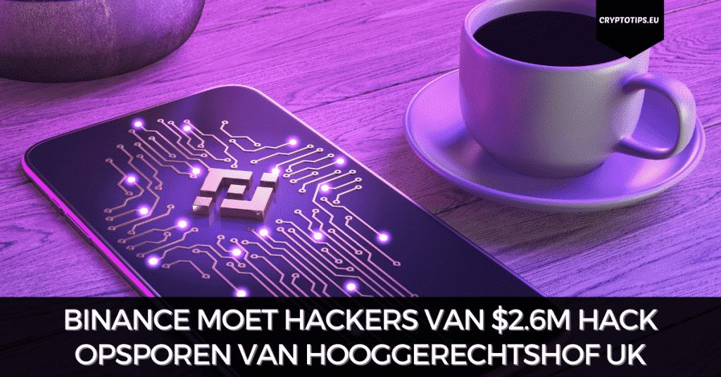 Binance moet hackers van $2.6M hack opsporen van hooggerechtshof UK