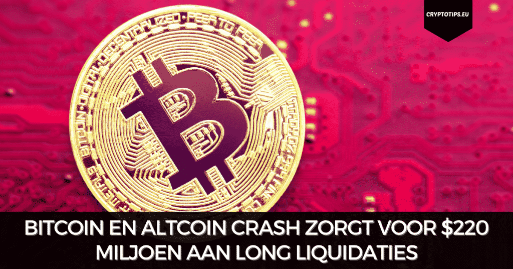 Bitcoin en altcoin crash zorgt voor $220 miljoen aan long liquidaties