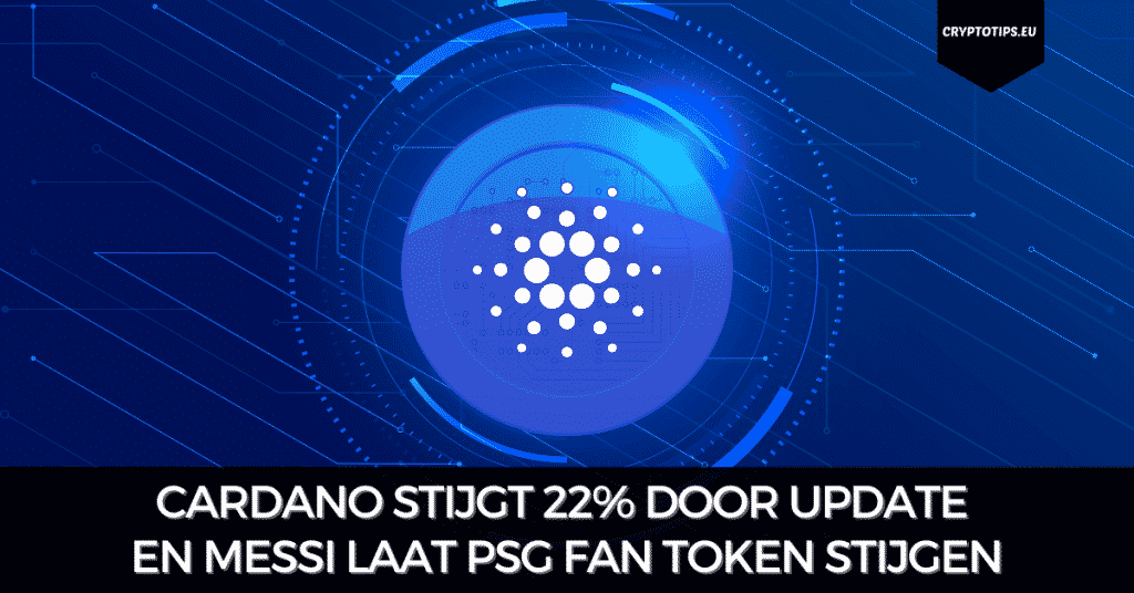 Cardano stijgt 22% door update en Messi laat PSG Fan Token stijgen