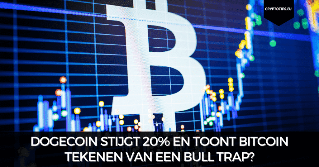 Dogecoin stijgt 20% en toont Bitcoin tekenen van een bull trap?