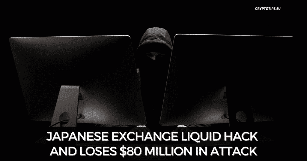 Japanese Exchange Liquid Hack And Loses $80 Million in Attack