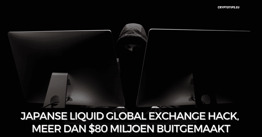 Japanse Liquid Global exchange hack, meer dan $80 miljoen buitgemaakt
