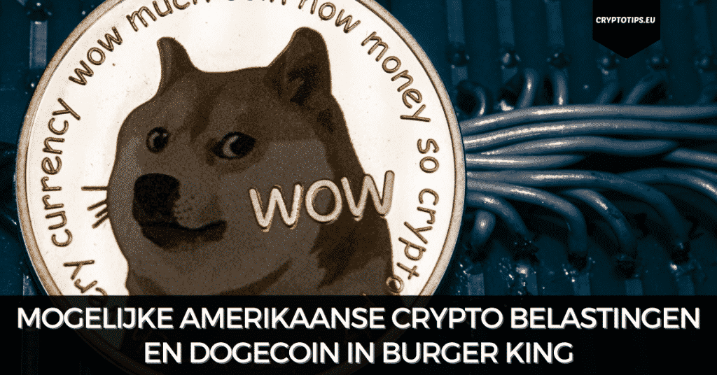 Mogelijke Amerikaanse crypto belastingen en Dogecoin in Burger King