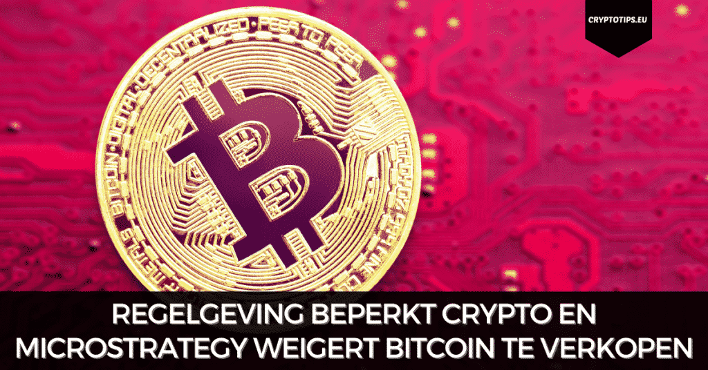 Regelgeving beperkt crypto en MicroStrategy weigert Bitcoin te verkopen