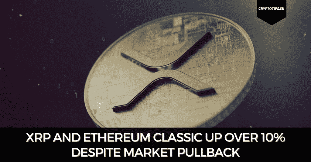 XRP and Ethereum Classic Up Over 10% Despite Market Pullback