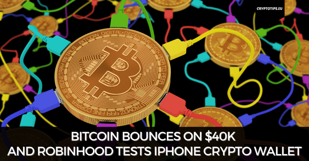 Bitcoin Bounces On $40K And Robinhood Tests iPhone Crypto Wallet