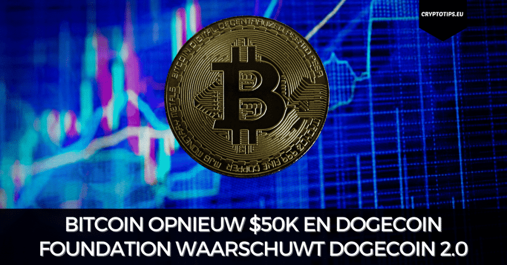 Bitcoin opnieuw $50k en Dogecoin Foundation waarschuwt Dogecoin 2.0