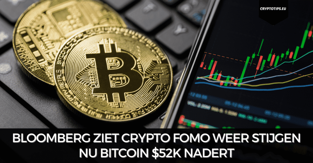 Bloomberg ziet crypto FOMO weer stijgen nu Bitcoin $52k nadert