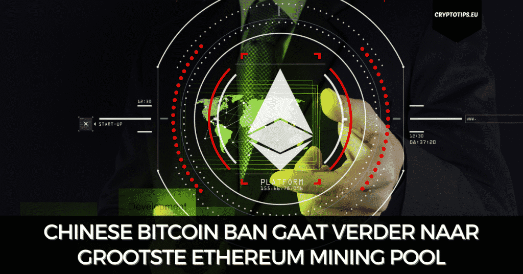 Chinese Bitcoin ban gaat verder naar grootste Ethereum mining pool