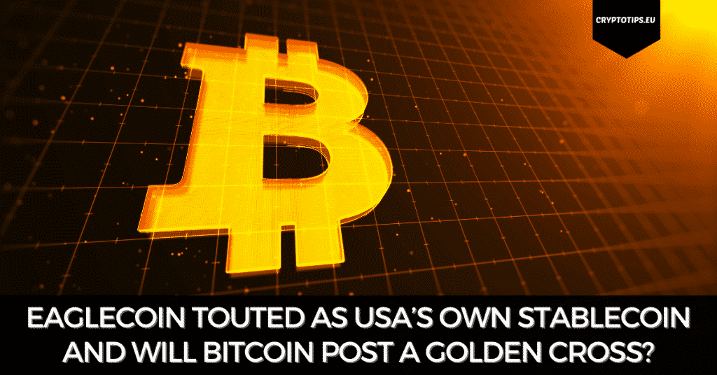 Eaglecoin Touted As USA’s Own Stablecoin And Will Bitcoin Post A Golden Cross?