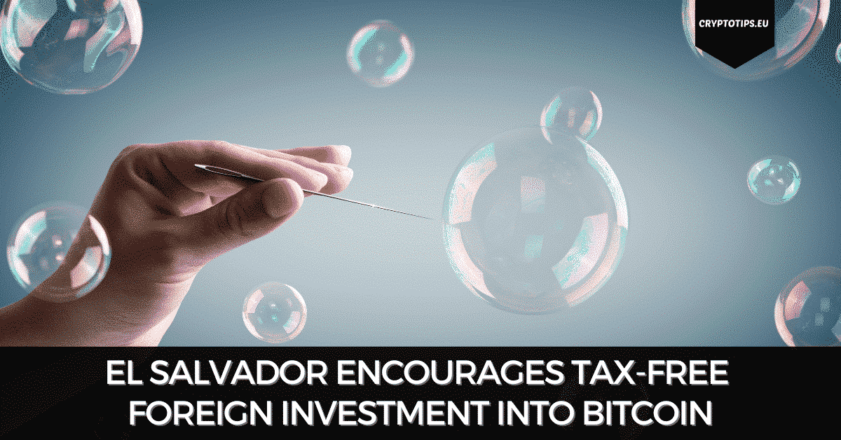 El Salvador Encourages TaxFree Foreign Investment Into Bitcoin