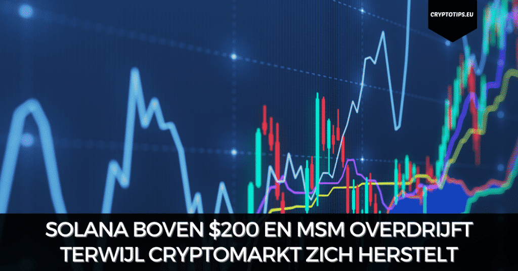 Solana boven $200 en MSM overdrijft terwijl cryptomarkt zich herstelt