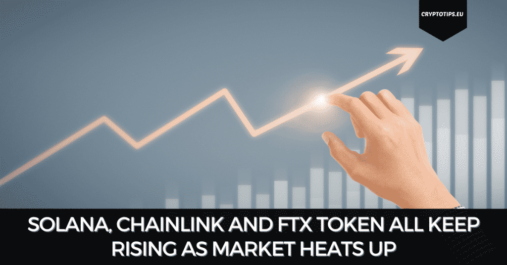 Solana, Chainlink And FTX Token All Keep Rising As Market Heats Up