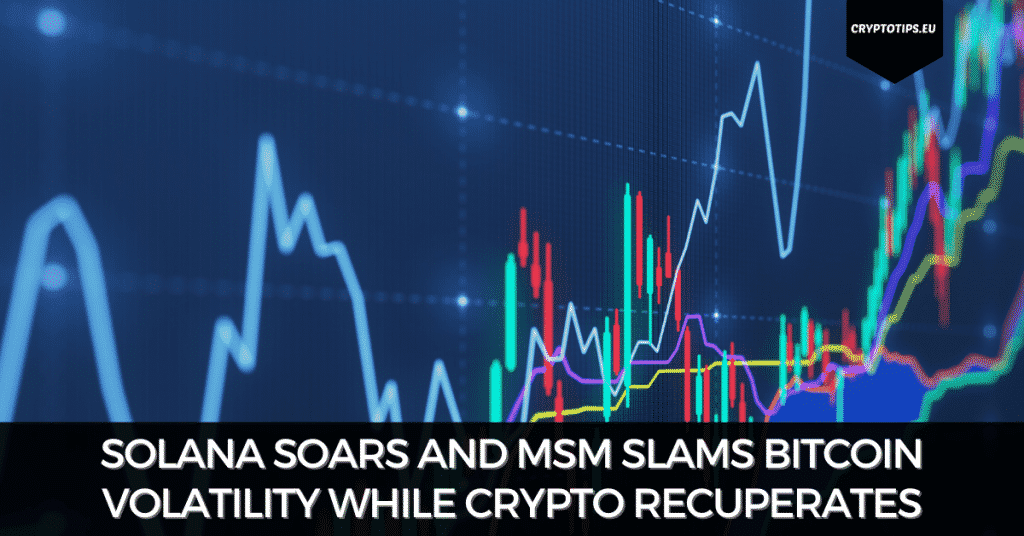 Solana Soars And MSM Slams Bitcoin Volatility While Crypto Recuperates