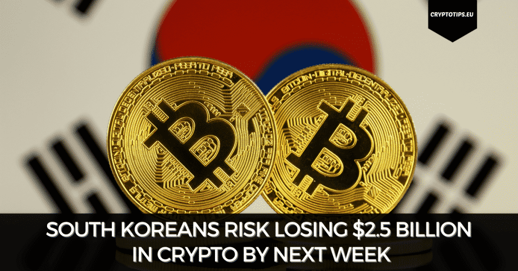 South Koreans Risk Losing $2.5 Billion In Crypto By Next Week