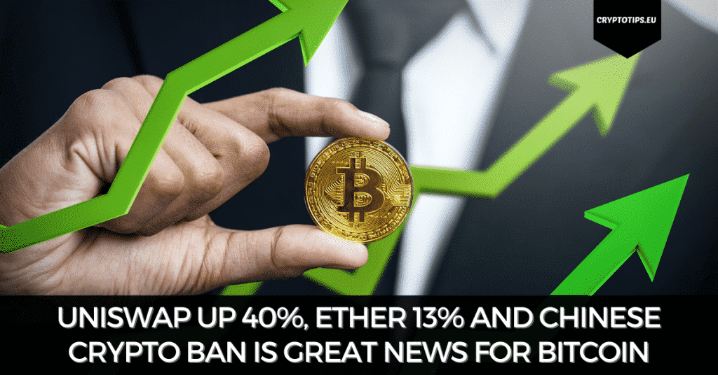 Uniswap Up 40%, Ether 13% And Chinese Crypto Ban Is Great News For Bitcoin