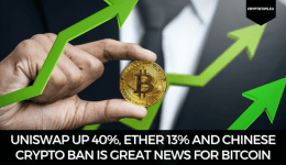 Uniswap Up 40%, Ether 13% And Chinese Crypto Ban Is Great News For Bitcoin