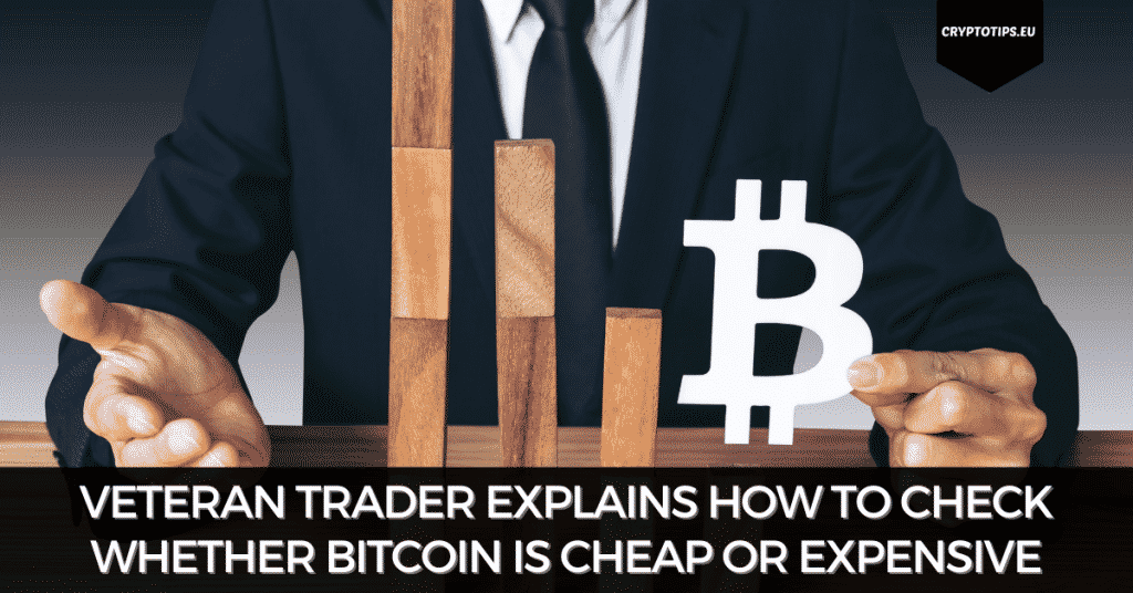 Veteran Trader Explains How To Check Whether Bitcoin Is Cheap Or Expensive
