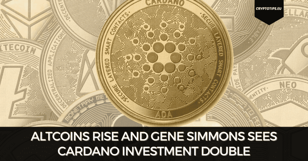 Altcoins Rise And Gene Simmons Sees Cardano Investment Double