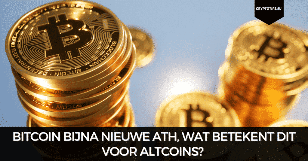 Bitcoin bijna nieuwe ATH, wat betekent dit voor altcoins?
