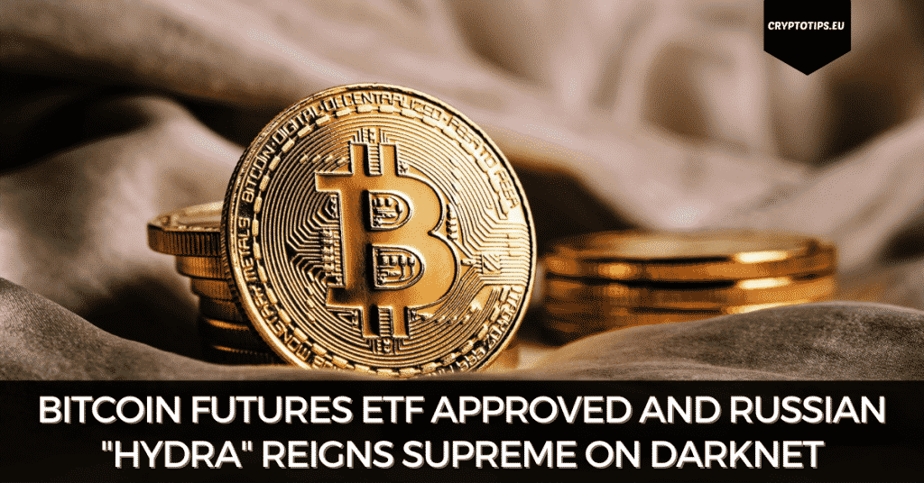 Bitcoin Futures ETF Approved And Russian "Hydra" Reigns Supreme On DarkNet