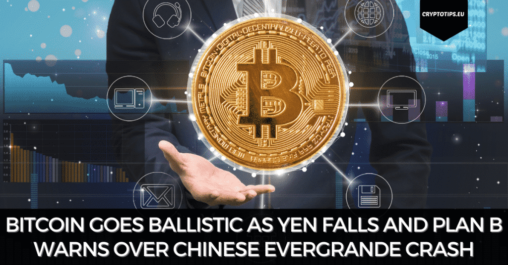 Bitcoin Goes Ballistic As Yen Falls And Plan B Warns Over Chinese Evergrande Crash